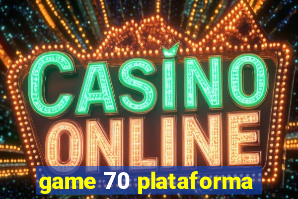 game 70 plataforma